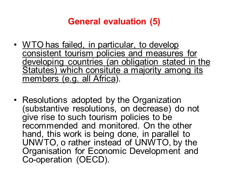 General evaluation (5) WTO has failed, in particular, to develop consistent tourism policies and
